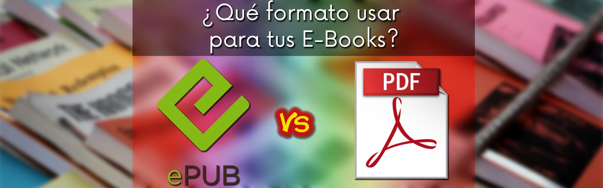 ePUB vs PDF: ¿En que formato leer tus e-books?